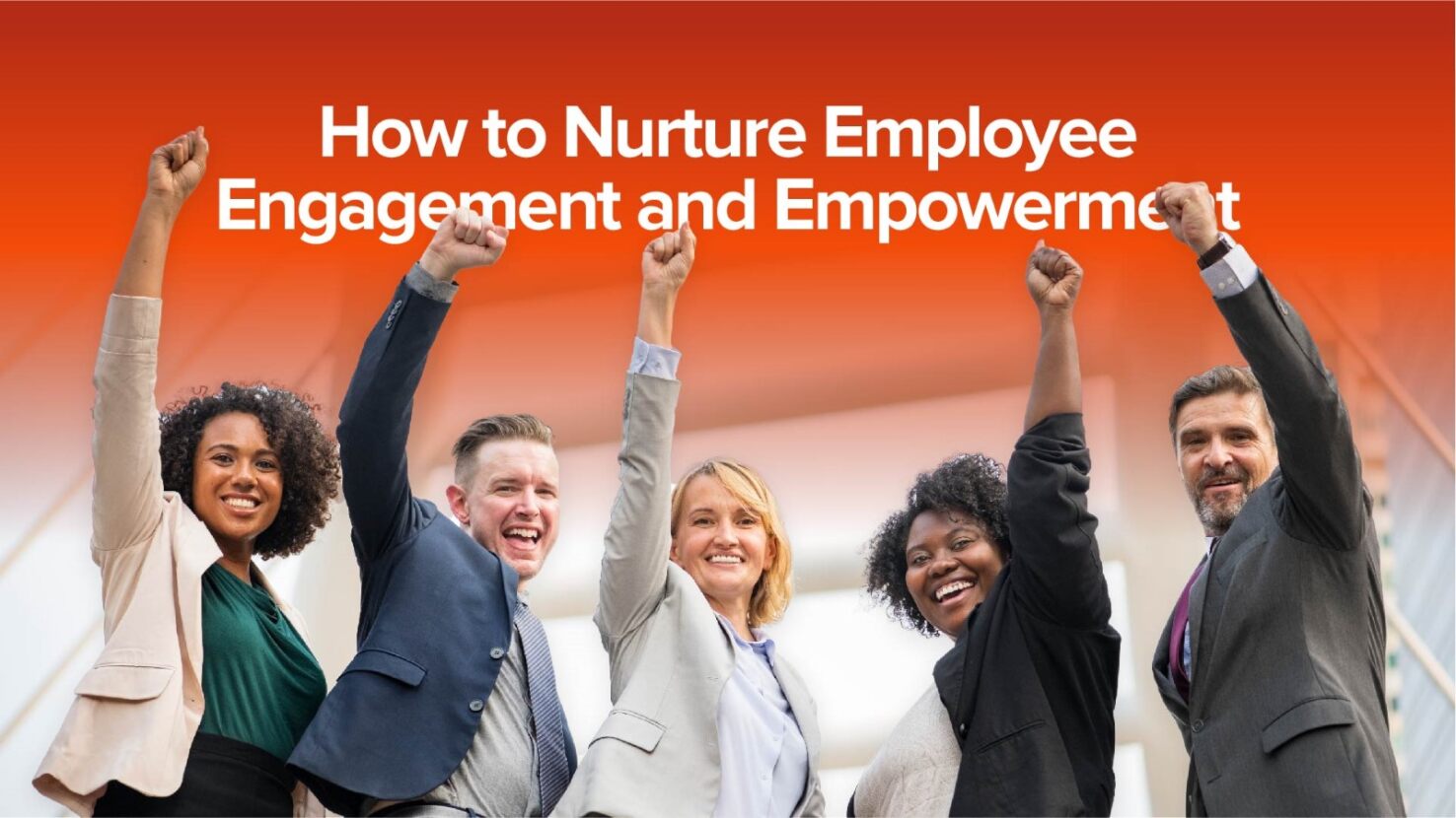 How to Nurture Employee Engagement and Empowerment